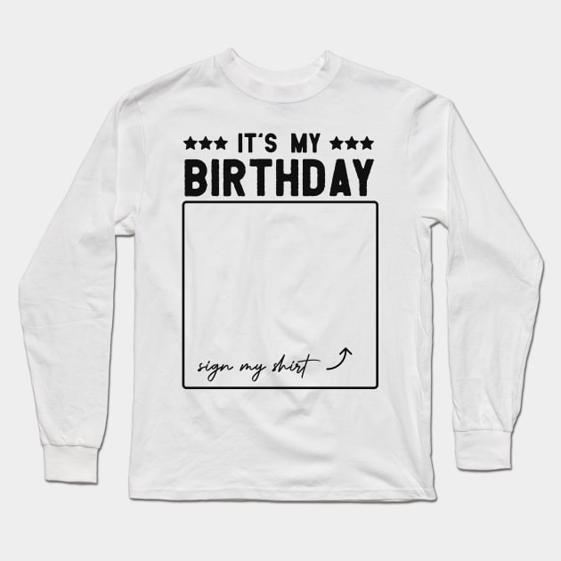 funny Birthday Party It’s My Birthday Sign My shirt Birthday gift Long Sleeve T-Shirt by happy6fox